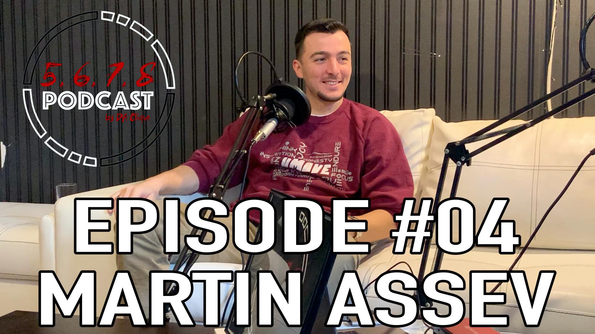 5, 6, 7, 8 PODCAST: Episode 04 - Martin Assev